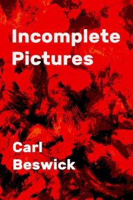Title: Incomplete Pictures, Author: Carl Beswick