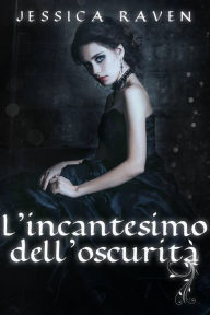 Title: L'incantesimo dell'oscurità, Author: Jessica Raven