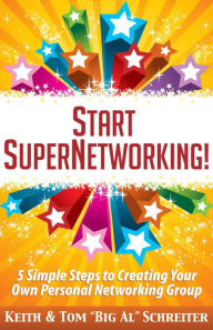 Title: Start SuperNetworking!: 5 Simple Steps to Creating Your Own Personal Networking Group, Author: Keith Schreiter