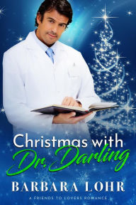 Title: Christmas with Dr. Darling (Best Friends to Forever, #3), Author: Barbara Lohr