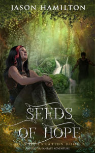 Title: Seeds of Hope: An Epic YA Fantasy Adventure (Roots of Creation, #7), Author: Jason Hamilton