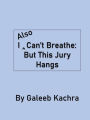 I Also Can't Breathe: But This Jury Hangs