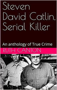Title: Steven David Catlin, Serial Killer, Author: Ruth Kanton