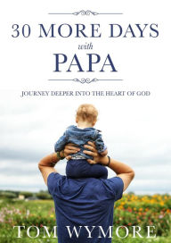 Title: 30 More Days with Papa, Author: Tom Wymore