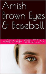 Title: Amish Brown Eyes & Baseball, Author: Hannah Winstone