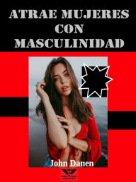 Title: Atrae mujeres con masculinidad, Author: John Danen