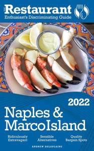 Title: 2022 Naples & Marco Island - The Restaurant Enthusiast's Discriminating Guide, Author: Andrew Delaplaine