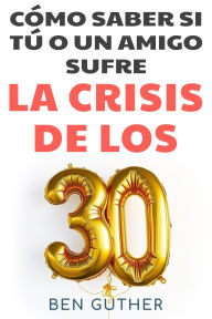 Title: Cómo Saber si Tú o un Amigo sufre La Crisis de los 30 (Millennials), Author: Lexi Gutierrez