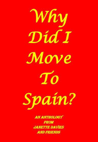 Title: Why Did I Move To Spain?, Author: Janette Davies