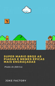 Title: Super Mario Bros As piadas e memes épicas mais engraçadas, Author: Joke Factory