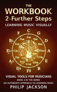 Title: The Workbook: Volume 2 - Further Steps (Visual Tools for Musicians, #3), Author: Philip Jackson