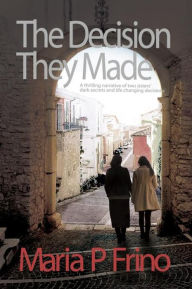 Title: The Decision They Made, Author: Maria P Frino