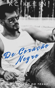 Title: De coração negro (Série No Coração de Texas, #2), Author: KC Klein