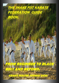 Title: The Snake Fist Karate Federation Guide., Author: Thomas Daw