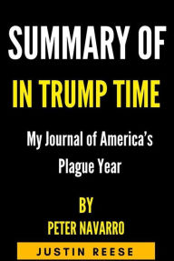 Title: Summary of In Trump Time by Peter Navarro, Author: Justin Reese