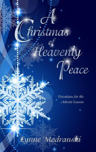 Title: A Christmas of Heavenly Peace (Advent Readings by Lynne Modranski, #13), Author: Lynne Modranski
