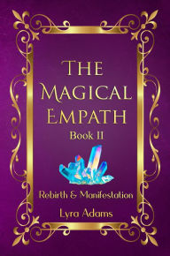 Title: The Magical Empath Book II ~ Rebirth & Manifestation, Author: Lyra Adams