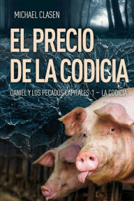 Title: El precio de la codicia (Daniel y los pecados capitales, #1), Author: Michael Clasen