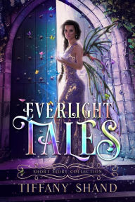 Title: Everlight Tales: Short Story Collection (Everlight Academy), Author: Tiffany Shand