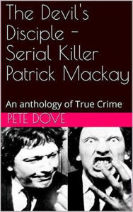 Title: The Devil's Disciple - Serial Killer Patrick Mackay, Author: Pete Dove