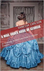 Title: A Mail Order Bride of Georgia, Author: Vanessa Carlson