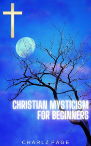 Title: Christian Mysticism for Beginners, Author: Charlz Page