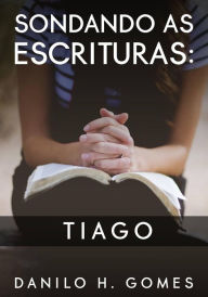 Title: Sondando as Escrituras: Tiago, Author: Danilo H. Gomes