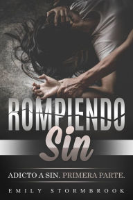 Title: Rompiendo a Sin (Adicto a Sin, #1), Author: Emily Stormbrook