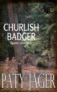 Title: Churlish Badger (Gabriel Hawke Novel, #8), Author: Paty Jager