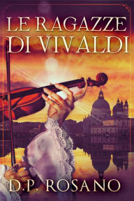 Title: Le ragazze di Vivaldi, Author: D.P. Rosano