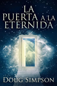 Title: La Puerta A La Eternidad, Author: Doug Simpson