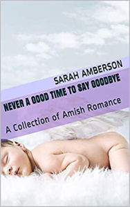 Title: Never A Good Time To Say Goodbye, Author: Sarah Amberson