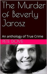 Title: The Murder of Beverly Jarosz, Author: Pete Dove