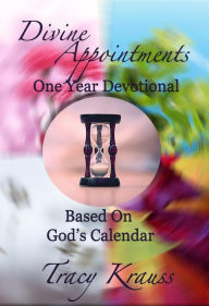 Title: Divine Appointments: One Year Devotional Based On God's Calendar (Divine Appointments: Daily Devotionals Based On God's Calendar, #5), Author: Tracy Krauss