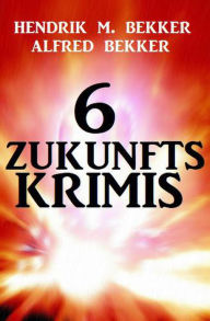 Title: 6 Zukunftskrimis, Author: Alfred Bekker