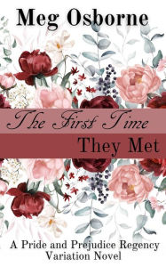 Title: The First Time They Met (Pride and Prejudice Regency Variation, #2), Author: Meg Osborne
