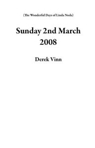 Title: Sunday 2nd March 2008 (The Wonderful Days of Linda Noda), Author: Derek Vinn