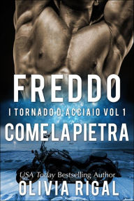 Title: Freddo come la pietra (I Tornado D'Acciaio, #1), Author: Olivia Rigal