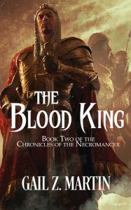 Title: The Blood King (Chronicles of the Necromancer, #2), Author: Gail Z. Martin