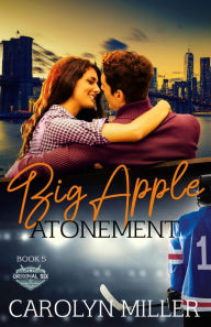 Title: Big Apple Atonement (Original Six Hockey Romance Series, #5), Author: Carolyn Miller