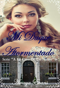 Title: Mi Duque Atormentado (A La Caza De Un Noble), Author: Amaya Evans