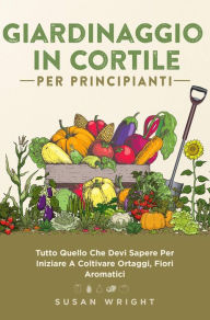 Title: Giardinaggio In Cortile Per Principianti, Author: Susan Wright