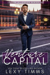 Title: Venture Capital (Lovers in London Series, #2), Author: Lexy Timms