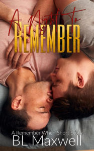 Title: A Night To Remember (A Remember When Short Story), Author: BL Maxwell