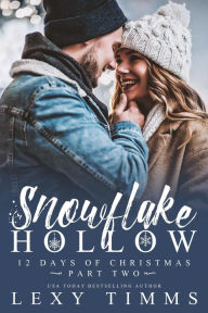 Title: Snowflake Hollow - Part 2 (12 Days of Christmas, #2), Author: Lexy Timms