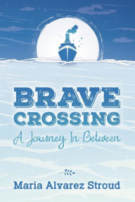 Title: Brave Crossing, Author: Maria Alvarez Stroud