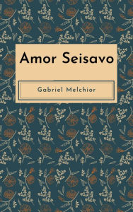 Title: Amor Seisavo, Author: GABRIEL MELCHIOR