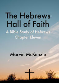 Title: The Hebrews Hall of Faith, Author: Marvin McKenzie