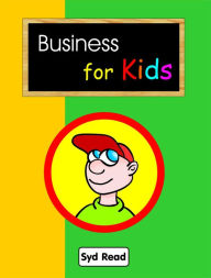 Title: Business for Kids, Author: Syd Read