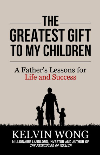 The Greatest Gift to My Children: A Father's Lessons for Life and Success